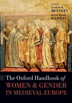 The Oxford Handbook of Women and Gender in Medieval Europe by Bennett, Judith M.