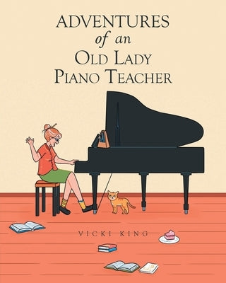 Adventures of an Old Lady Piano Teacher by King, Vicki