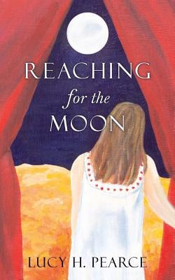 Reaching for the Moon: A Girl's Guide to Her Cycles by Pearce, Lucy H.