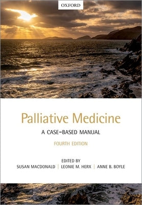 Palliative Medicine: A Case-Based Manual by MacDonald, Susan
