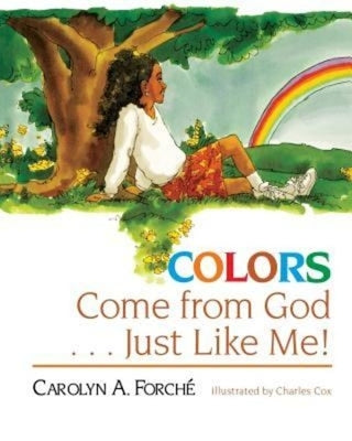 Colors Come from God . . . Just Like Me! by Forche, Carolyn A.