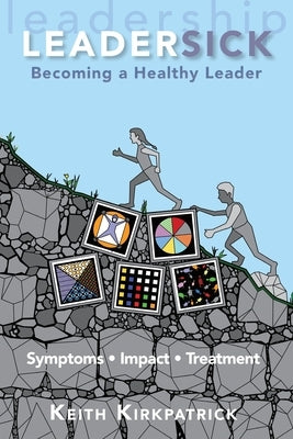 Leadersick: Becoming a Healthy Leader by Kirkpatrick, Keith