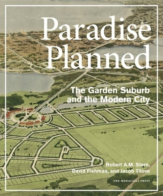 Paradise Planned: The Garden Suburb and the Modern City by Stern, Robert A. M.