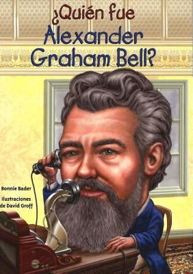Quien Fue Alexander Graham Bell? by Bader, Bonnie