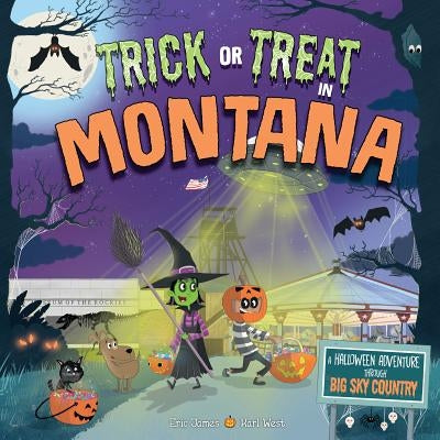 Trick or Treat in Montana: A Halloween Adventure Through Big Sky Country by James, Eric