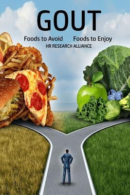 Gout: Foods to Avoid - Foods to Enjoy by Alliance, Hr Research