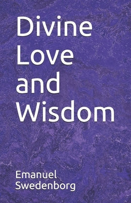Divine Love and Wisdom by Wells, Raymond