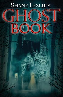 Shane Leslie's Ghost Book by Leslie, Shane