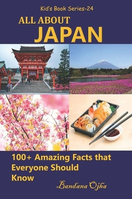 All about Japan: 100+ Amazing Facts that Everyone Should Know by Ojha, Bandana