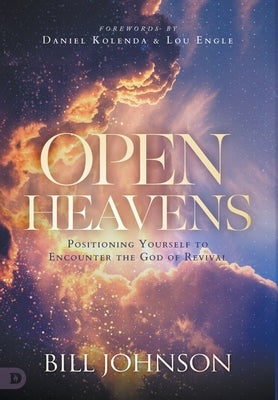 Open Heavens: Position Yourself to Encounter the God of Revival by Johnson, Bill