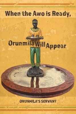 When the Awo Is Ready, Orunmila Will Appear by Servant, Orunmila's