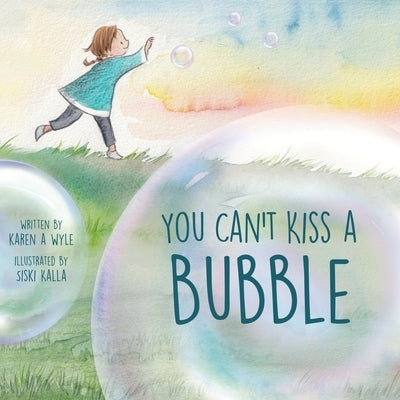 You Can't Kiss A Bubble by Wyle, Karen A.