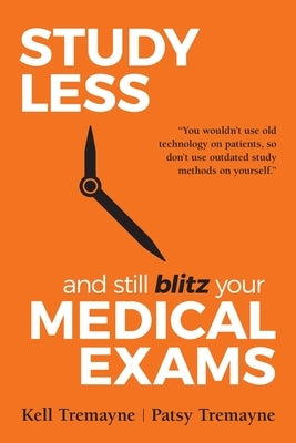 Study Less and Still Blitz your Medical Exams by Tremayne, Patsy