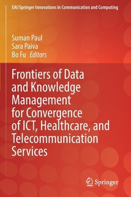 Frontiers of Data and Knowledge Management for Convergence of Ict, Healthcare, and Telecommunication Services by Paul, Suman