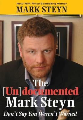 The (Un)Documented Mark Steyn: Don't Say You Weren't Warned by Steyn, Mark