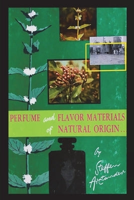 Perfume and Flavor Materials of Natural Origin by Arctander, Steffen