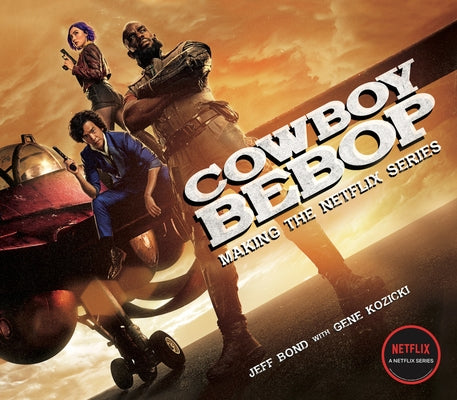 Cowboy Bebop: Making the Netflix Series by Bond, Jeff