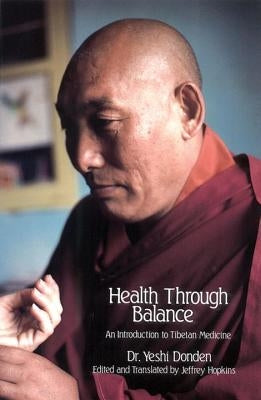 Health Through Balance: An Introduction to Tibetan Medicine by Dhonden, Yeshi