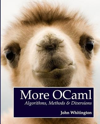 More OCaml: Algorithms, Methods, and Diversions by Whitington, John