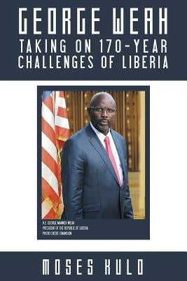 George Weah Taking on 170-Year Challenges of Liberia by Kulo, Moses