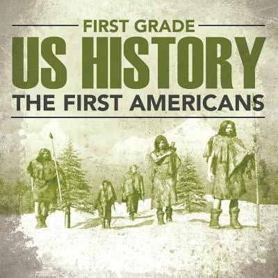 First Grade Us History: The First Americans by Baby Professor