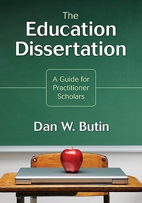 The Education Dissertation: A Guide for Practitioner Scholars by Butin, Dan W.