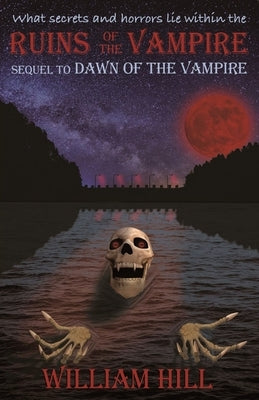 Ruins of the Vampire: Sequel to Dawn of the Vampire Revived by Hill, William