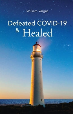 Defeated COVID-19 & Healed by Vargas, William