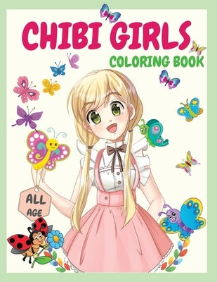 Chibi Girls Coloring Book: An Awesome Coloring Book Giving Many Images Of Chibi Kawaii Japanese Manga Drawings And Cute Anime Characters Coloring by Rotaru, Raquuca J.