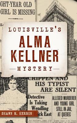 Louisville's Alma Kellner Mystery by Herron, Shawn M.