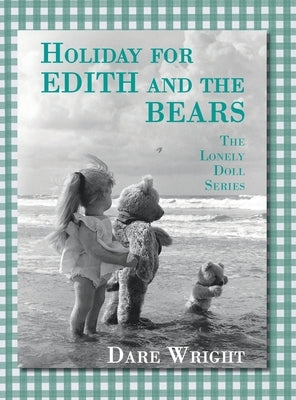 Holiday For Edith And The Bears: The Lonely Doll Series by Wright, Dare