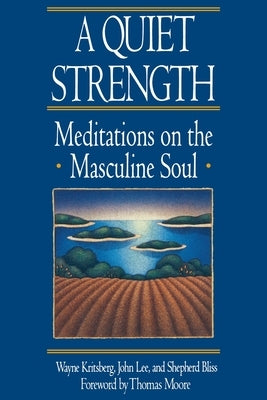 A Quiet Strength: Meditations on the Masculine Soul by Bliss, Shepard