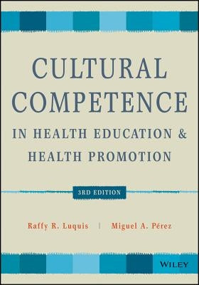 Cultural Competence in Health Education and Health Promotion by Luquis, Raffy R.