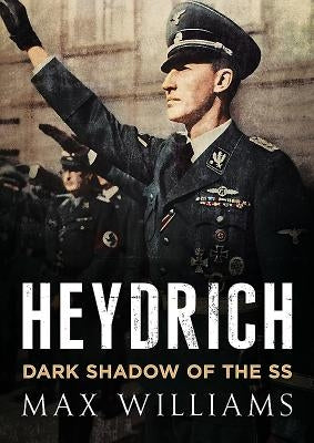 Heydrich: Dark Shadow of the SS by Williams, Max