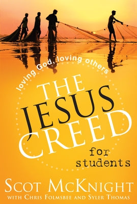 The Jesus Creed for Students: Loving God, Loving Others by McKnight, Scot