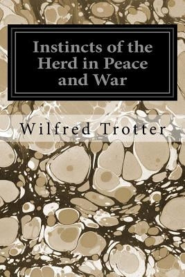 Instincts of the Herd in Peace and War by Trotter, Wilfred