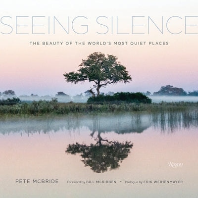 Seeing Silence: The Beauty of the World's Most Quiet Places by McBride, Pete