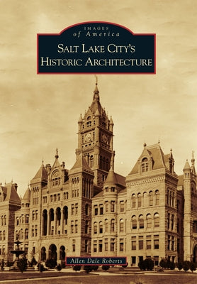 Salt Lake City's Historic Architecture by Roberts, Allen Dale