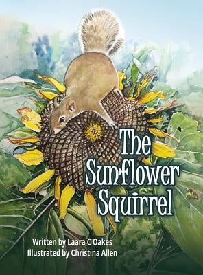 The Sunflower Squirrel by Oakes, Laara C.