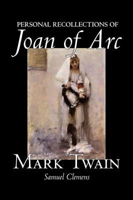 Personal Recollections of Joan of Arc by Mark Twain, Fiction, Classics by Twain, Mark