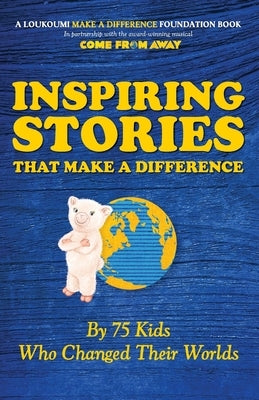 Inspiring Stories That Make A Difference: By 75 Kids Who Changed Their Worlds by Katsoris, Nick