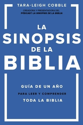 La Sinopsis de la Biblia: Guía de Un Año Para Leer Y Comprender Toda La Biblia by Cobble, Tara-Leigh