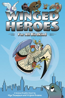 Winged Heroes: For All Birdkind: A Science Graphic Novel by Thompson, Mya