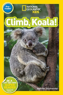 National Geographic Readers: Climb, Koala! by Szymanski, Jennifer