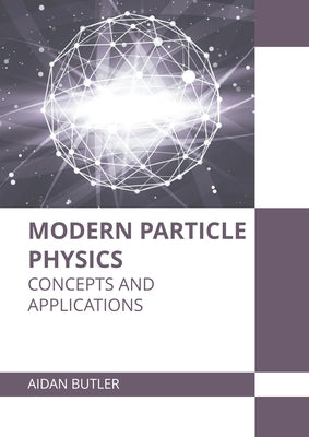 Modern Particle Physics: Concepts and Applications by Butler, Aidan