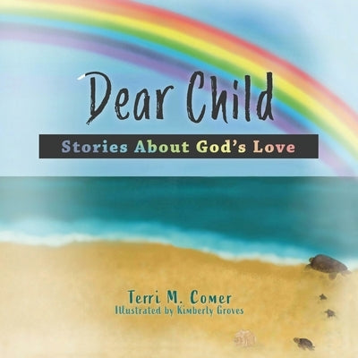 Dear Child: Stories About God's Love by Comer, Terri M.