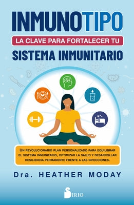 Inmunotipo: La Clave Para Fortalecer Tu Sistema Inmunitario by Moday, Heather