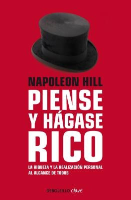 Napoleon Hill: Piense Y Hágase Rico / Think and Grow Rich: La Riqueza Y La Realización Personal Al Alcance de Todos by Hill, Napoleon