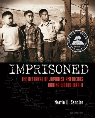 Imprisoned: The Betrayal of Japanese Americans During World War II by Sandler, Martin W.