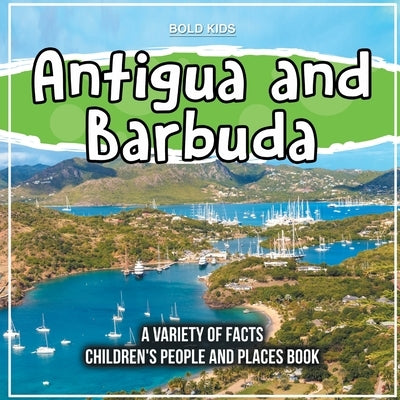 Antigua and Barbuda The Island Children's People And Places Book by Kids, Bold